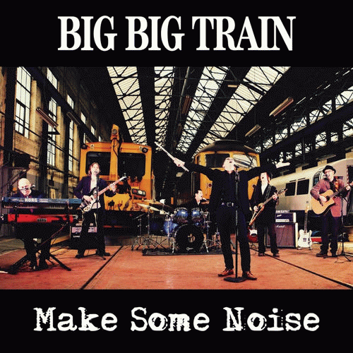Big Big Train : Make Some Noise